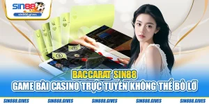 Baccarat Sin88 - Game Bài Casino Trực Tuyến Không Thể Bỏ Lỡ