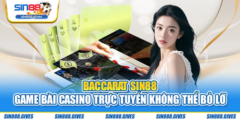 Baccarat Sin88 - Game Bài Casino Trực Tuyến Không Thể Bỏ Lỡ