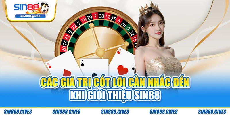 Các giá trị cốt lõi cần nhắc đến khi giới thiệu Sin88