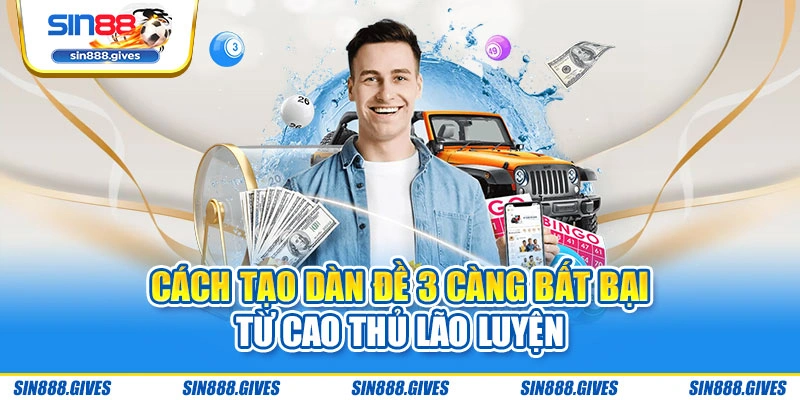 Cách tạo dàn đề 3 càng bất bại từ cao thủ lão luyện