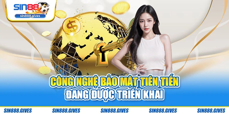 Công nghệ bảo mật tiên tiến đang được triển khai