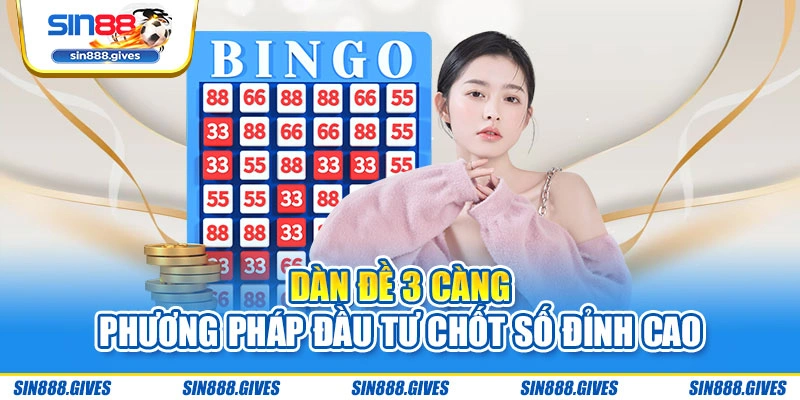 Dàn Đề 3 Càng - Phương Pháp Đầu Tư Chốt Số Đỉnh Cao