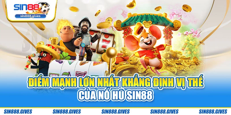 Điểm mạnh lớn nhất khẳng định vị thế của nổ hũ Sin88
