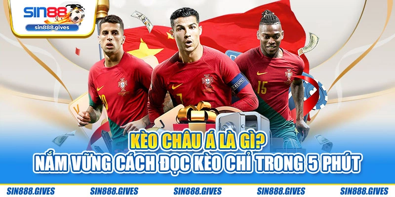 Kèo Châu Á Là Gì? Nắm Vững Cách Đọc Kèo Chỉ Trong 5 Phút