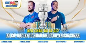 Kèo Châu Âu Là Gì? Bí Kíp Đọc Kèo Chuẩn Như Chuyên Gia Sin88