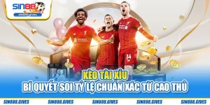 Kèo Tài Xỉu - Bí Quyết Soi Tỷ Lệ Chuẩn Xác Từ Cao Thủ
