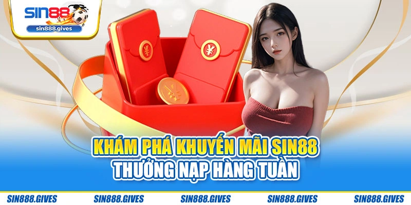 Khám phá khuyến mãi Sin88 thưởng nạp hàng tuần