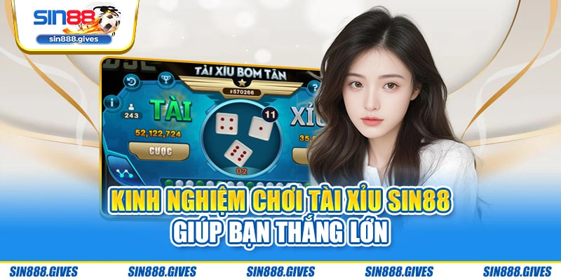 Kinh nghiệm chơi Tài xỉu Sin88 giúp bạn thắng lớn