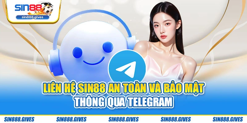Liên hệ Sin88 an toàn và bảo mật thông qua Telegram