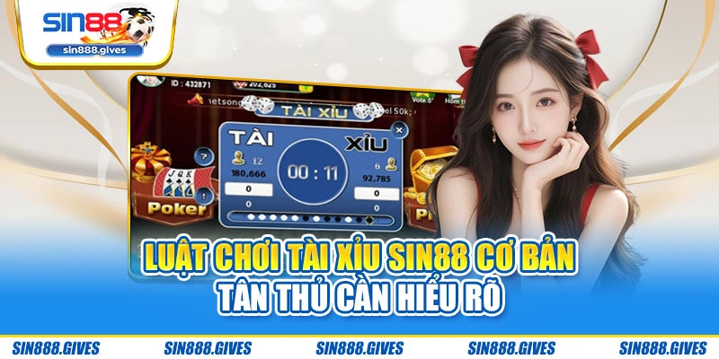 Luật chơi Tài xỉu Sin88 cơ bản tân thủ cần hiểu rõ