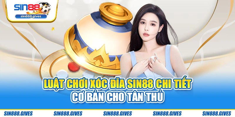 Luật chơi Xóc Đĩa Sin88 chi tiết cơ bản cho tân thủ