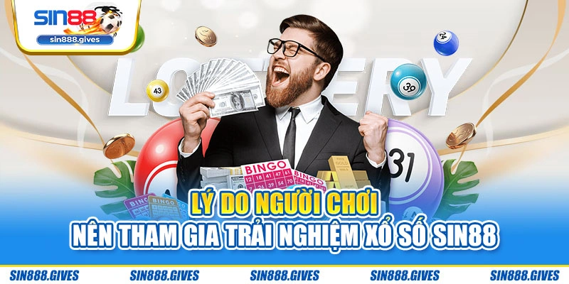 Lý do người chơi nên tham gia trải nghiệm xổ số Sin88