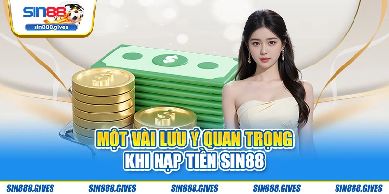 Một vài lưu ý quan trọng khi nạp tiền Sin88