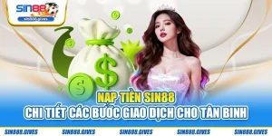 Nạp Tiền Sin88 – Chi Tiết Các Bước Giao Dịch Cho Tân Binh