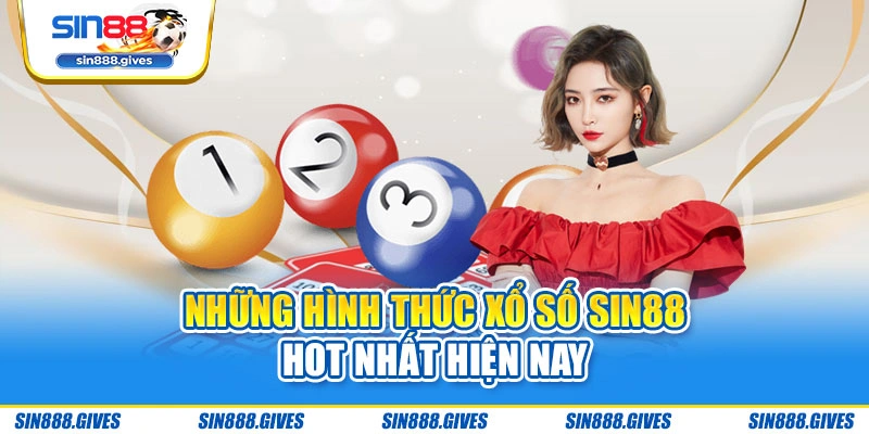 Những hình thức xổ số Sin88 hot nhất hiện nay