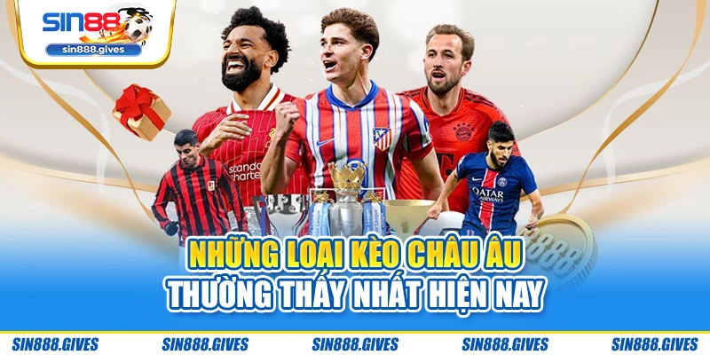 Những loại kèo châu Âu thường thấy nhất hiện nay