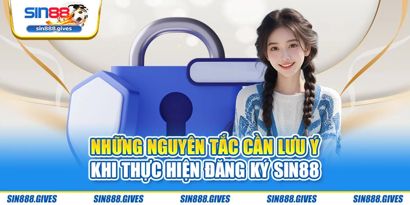 Những nguyên tắc cần lưu ý khi thực hiện đăng ký Sin88
