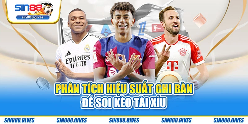 Phân tích hiệu suất ghi bàn để soi kèo tài xỉu
