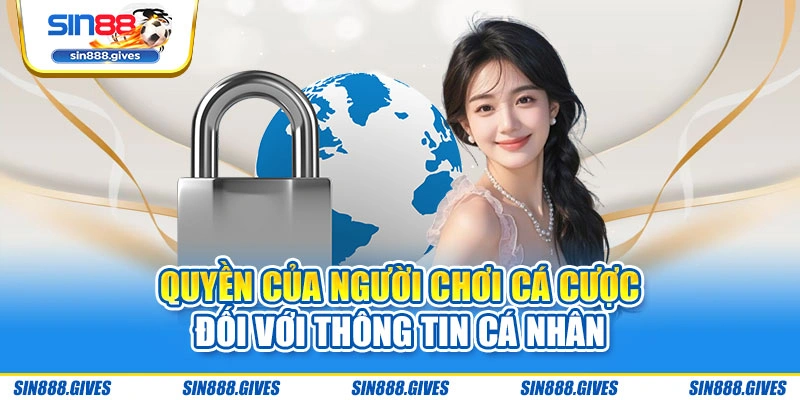Quyền của người chơi cá cược đối với thông tin cá nhân