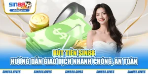 Rút Tiền Sin88 – Hướng Dẫn Giao Dịch Nhanh Chóng, An Toàn