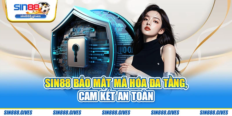Sin88 bảo mật mã hóa đa tầng, cam kết an toàn