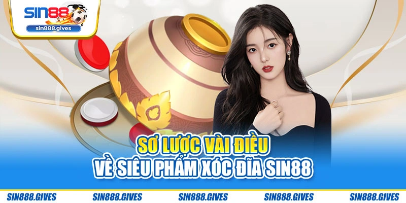 Sơ lược vài điều về siêu phẩm Xóc Đĩa Sin88
