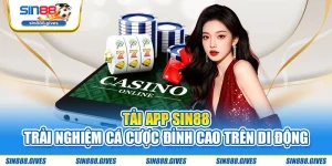 Tải App Sin88 – Trải Nghiệm Cá Cược Đỉnh Cao Trên Di Động