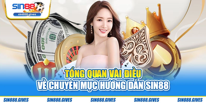 Tổng quan vài điều về chuyên mục hướng dẫn Sin88