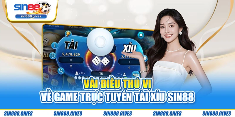 Vài điều thú vị về game trực tuyến Tài xỉu Sin88